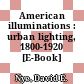 American illuminations : urban lighting, 1800-1920 [E-Book] /
