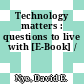 Technology matters : questions to live with [E-Book] /