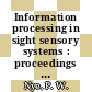 Information processing in sight sensory systems : proceedings of the symposium : Pasadena, CA, 01.11.65-03.11.65.
