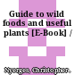 Guide to wild foods and useful plants [E-Book] /