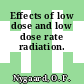 Effects of low dose and low dose rate radiation.