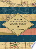 Seeing underground : maps, models, and mining engineering in America [E-Book] /