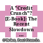 A "Credit Crunch"? [E-Book]: The Recent Slowdown in Bank Lending and Its Implications for Monetary Policy /
