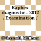 Raphex diagnostic . 2012 . Examination /