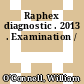 Raphex diagnostic . 2013 . Examination /