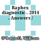 Raphex diagnostic . 2014 . Answers /