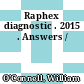 Raphex diagnostic . 2015 . Answers /