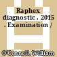 Raphex diagnostic . 2015 . Examination /