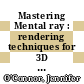 Mastering Mental ray : rendering techniques for 3D & CAD professionals [E-Book] /