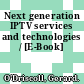 Next generation IPTV services and technologies / [E-Book]