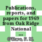 Publications, reports, and papers for 1969 from Oak Ridge National Laboratory [E-Book]