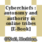 Cyberchiefs : autonomy and authority in online tribes [E-Book] /