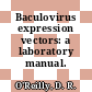 Baculovirus expression vectors: a laboratory manual.