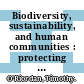 Biodiversity, sustainability, and human communities : protecting beyond the protected [E-Book] /