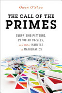 The call of the primes : surprising patterns, peculiar puzzles, and other marvels of mathematics [E-Book] /