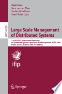 Large Scale Management of Distributed Systems [E-Book] / 17th IFIP/IEEE International Workshop on Distributed Systems: Operations and Management, DSOM 2006, Dublin, Ireland, October 23-25, 2006, Proceedings