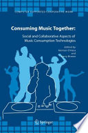 Consuming Music Together [E-Book] : Social and Collaborative Aspects of Music Consumption Technologies /