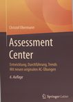 Assessment Center : Entwicklung, Durchführung, Trends ; mit neuen originalen AC-Übungen /
