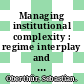 Managing institutional complexity : regime interplay and global environmental change [E-Book] /