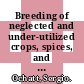 Breeding of neglected and under-utilized crops, spices, and herbs / [E-Book]