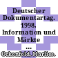 Deutscher Dokumentartag. 1998. Information und Märkte : Kongress der Deutschen Gesellschaft für Dokumentation (DGD) Rheinische Friedrich-Wilhelms-Universität Bonn 22. bis 24. September 1998 /