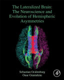 The lateralized brain : the neuroscience and evolution of hemispheric asymmetries [E-Book] /
