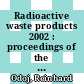 Radioactive waste products 2002 : proceedings of the 4th International Seminar on Radioactive Waste Products held in Würzburg (Germany) from 22 to 26 September 2002 [E-Book] /