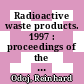 Radioactive waste products. 1997 : proceedings of the 3rd International Seminar on Radioactive Waste Products held in Würzburg (Germany) from 23 to 26 June 1997 /