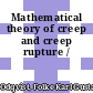Mathematical theory of creep and creep rupture /