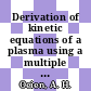 Derivation of kinetic equations of a plasma using a multiple time and space scale method.