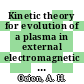 Kinetic theory for evolution of a plasma in external electromagnetic fields toward a state characterized by balance of forces transverse to the magnetic field.