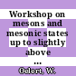 Workshop on mesons and mesonic states up to slightly above 1Gev/c(e+2) : Jülich, 19. - 20. Februar 1990 [E-Book] /