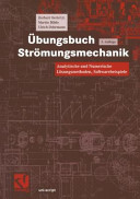 Übungsbuch Strömungsmechanik : analytische und numerische Lösungsmethoden, Softwarebeispiele /