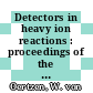 Detectors in heavy ion reactions : proceedings of the symposium commemorating the 100th anniversary of Hans Geiger's birth : Berlin, 06.10.82-08.10.82.