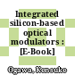 Integrated silicon-based optical modulators : [E-Book] /