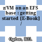z/VM on an EFS base : getting started [E-Book] /