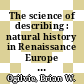 The science of describing : natural history in Renaissance Europe [E-Book] /