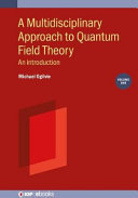 A multidisciplinary approach to quantum field theory. Volume 1. An introduction [E-Book] /