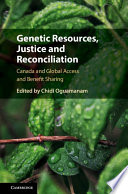 Genetic resources, justice and reconciliation : Canada and global access and benefit sharing [E-Book] /