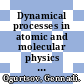 Dynamical processes in atomic and molecular physics / [E-Book]
