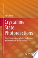 Crystalline State Photoreactions [E-Book] : Direct Observation of Reaction Processes and Metastable Intermediates /