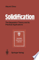 Solidification [E-Book] : The Separation Theory and its Practical Applications /