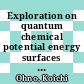 Exploration on quantum chemical potential energy surfaces : towards the discovery of new chemistry [E-Book] /