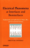 Electrical phenomena at interfaces and biointerfaces : fundamentals and applications in nano-, bio- and environmental sciences /