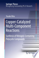 Copper-Catalyzed Multi-Component Reactions [E-Book] : Synthesis of Nitrogen-Containing Polycyclic Compounds /