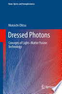 Dressed Photons [E-Book] : Concepts of Light-Matter Fusion Technology /