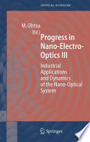 Progress in Nano-Electro-Optics III [E-Book] : Industrial Applications and Dynamics of the Nano-Optical System /