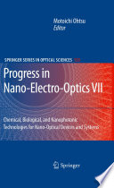Progress in Nano-Electro-Optics VII [E-Book] : Chemical, Biological, and Nanophotonic Technologies for Nano-Optical Devices and Systems /