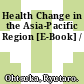 Health Change in the Asia-Pacific Region [E-Book] /