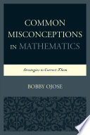 Common misconceptions in mathematics : strategies to correct them [E-Book] /